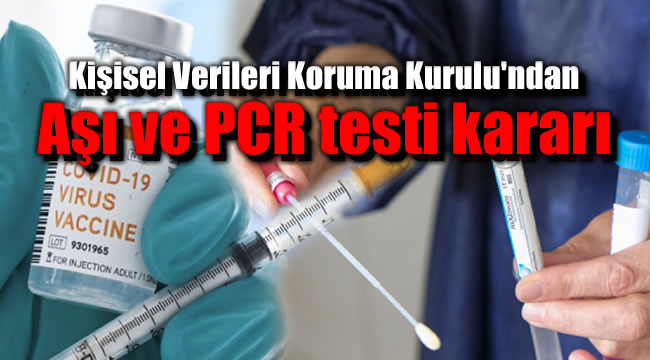 Kişisel Verileri Koruma Kurulu'ndan aşı ve PCR testi kararı