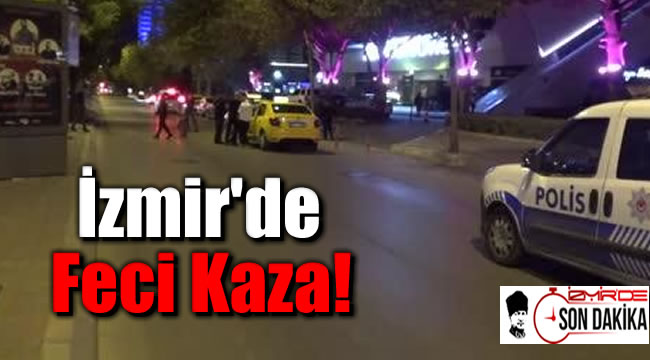 İzmir'de feci kaza