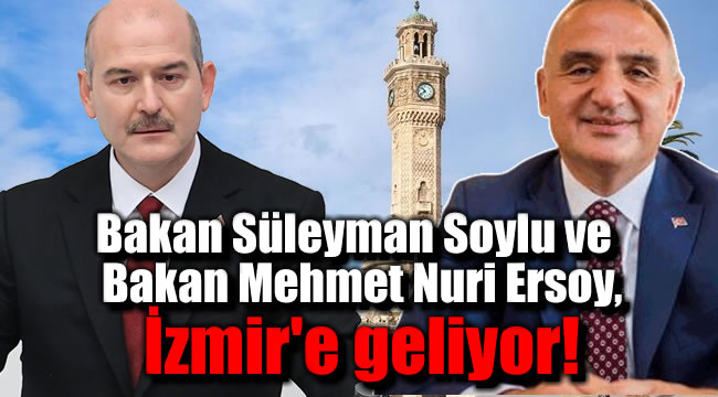 Bakan Süleyman Soylu ve Bakan Mehmet Nuri Ersoy, İzmir'e geliyor
