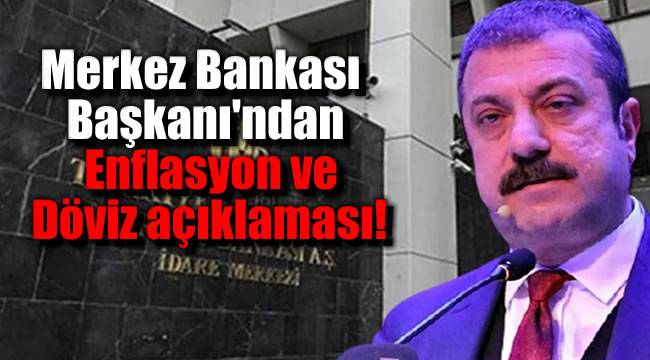 Merkez Bankası Başkanı Kavcıoğlu'ndan Enflasyon ve Döviz açıklaması