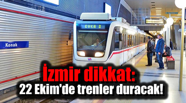 İzmir dikkat: 22 Ekim'de trenler duracak!