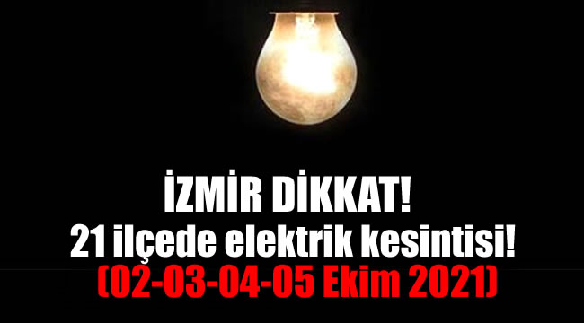İzmir'de 21 ilçede elektrik kesintisi! (02-03-04-05 Ekim 2021)