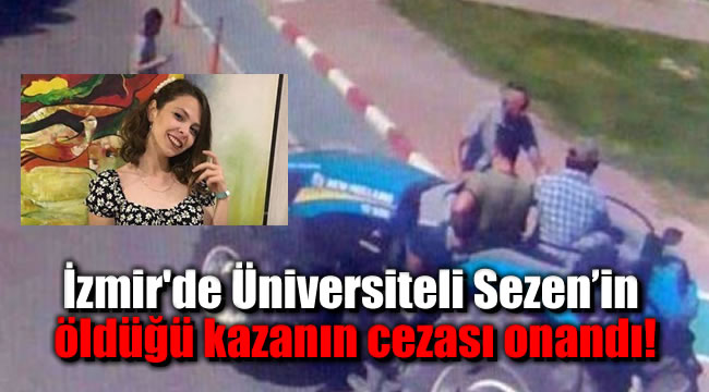 İzmir'de Üniversiteli Sezen’in öldüğü kazanın cezası onandı