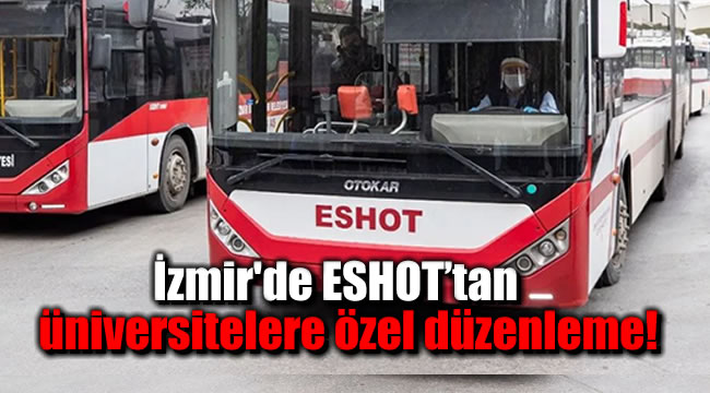 İzmir'de ESHOT’tan  üniversitelere özel düzenleme