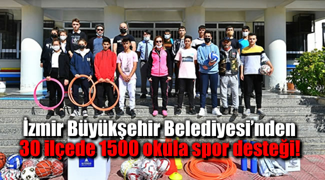 İzmir Büyükşehir Belediyesi’nden 30 ilçede 1500 okula spor desteği