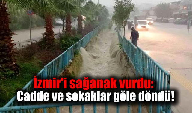 İzmir'i sağanak vurdu: Cadde ve sokaklar göle döndü