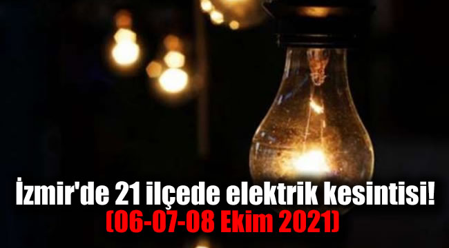 İzmir'de 21 ilçede elektrik kesintisi! (06-07-08 Ekim 2021)