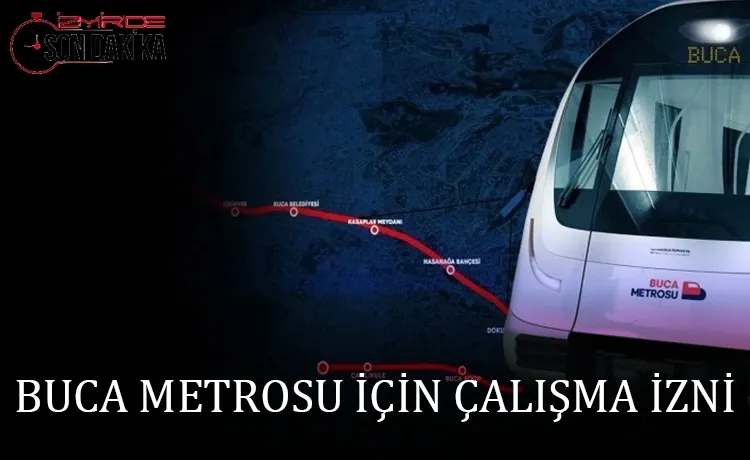 BUCA METROSU İÇİN ÇALIŞMA İZNİ