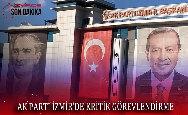 AK Parti İzmir’de kritik görevlendirme Seçimi o isim yönetecek!