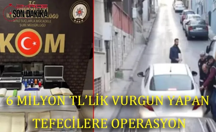 İzmir'de 6 milyon TL'lik vurgun yapan tefecilere operasyon