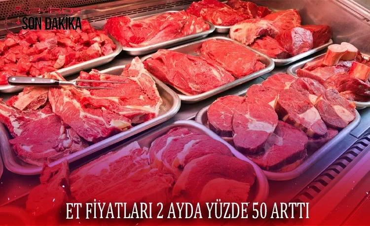 Et fiyatları 2 ayda yüzde 50 arttı