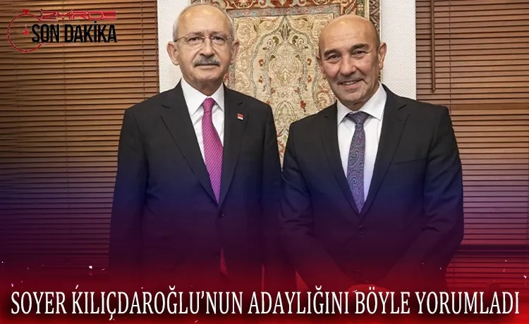 Soyer Kılıçdaroğlu’nun adaylığını böyle yorumladı 